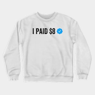 I PAID $8 Dollars FOR THIS Funny Sarcastic Blue Badge Parody Gift Crewneck Sweatshirt